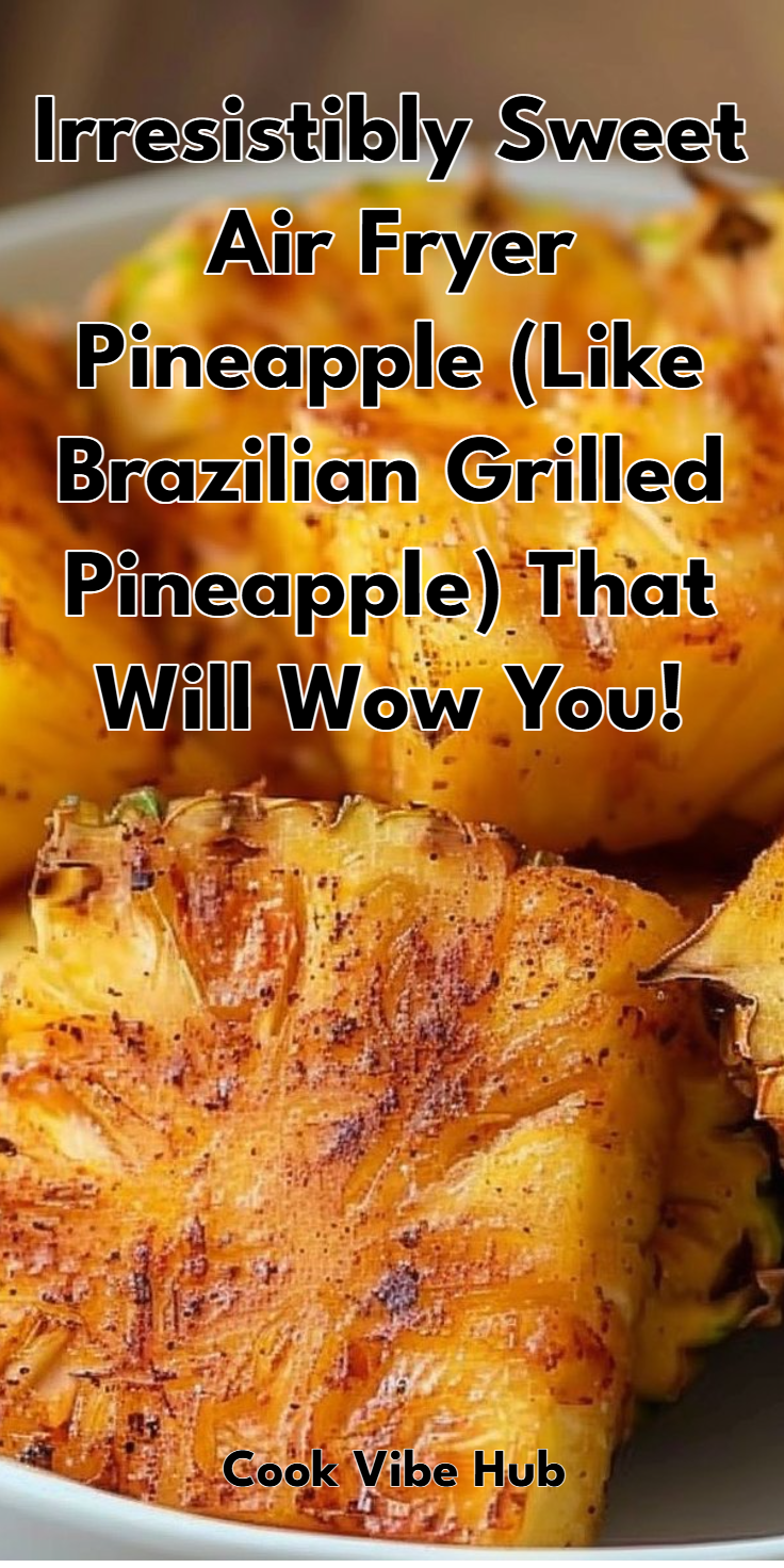 Air Fryer Pineapple: Brazilian-Style Grilled Pineapple