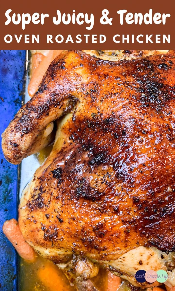 TENDER AND JUICY OVEN ROASTED CHICKEN - Razzle Dazzle Life