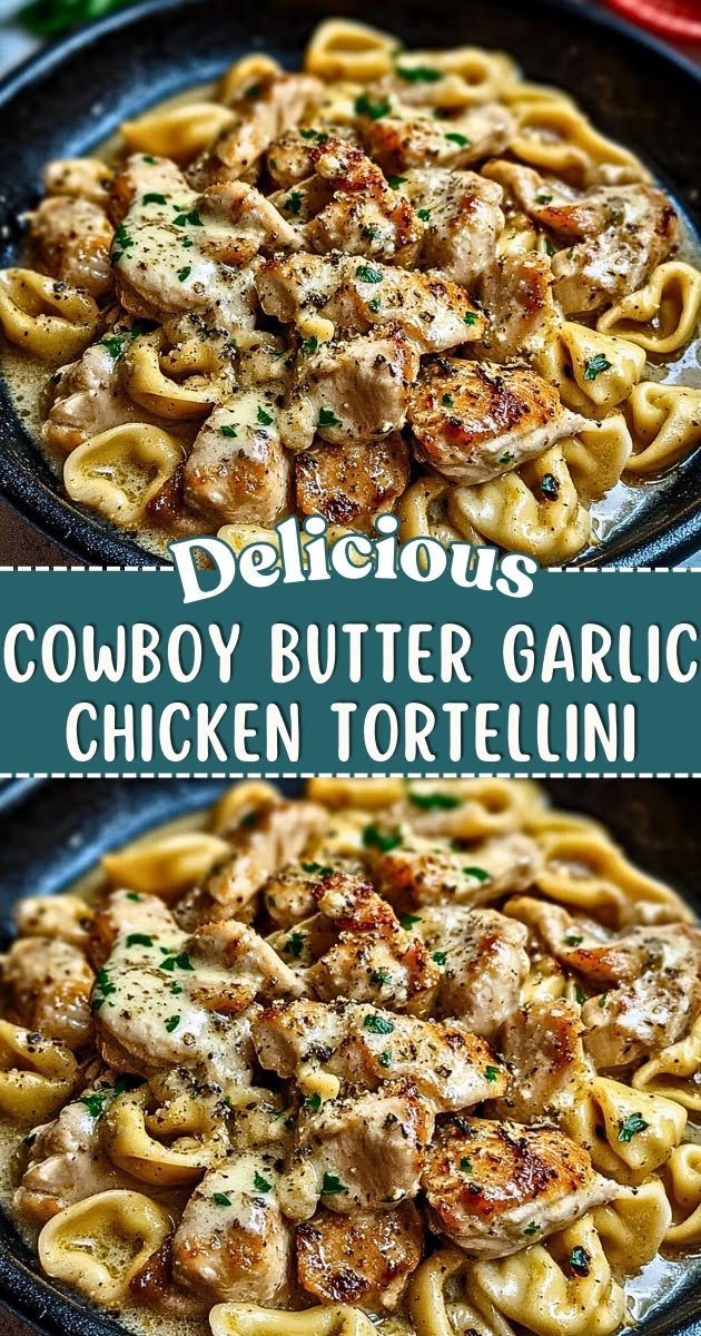 Cowboy Butter Garlic Chicken Tortellini – Creamy & Flavorful