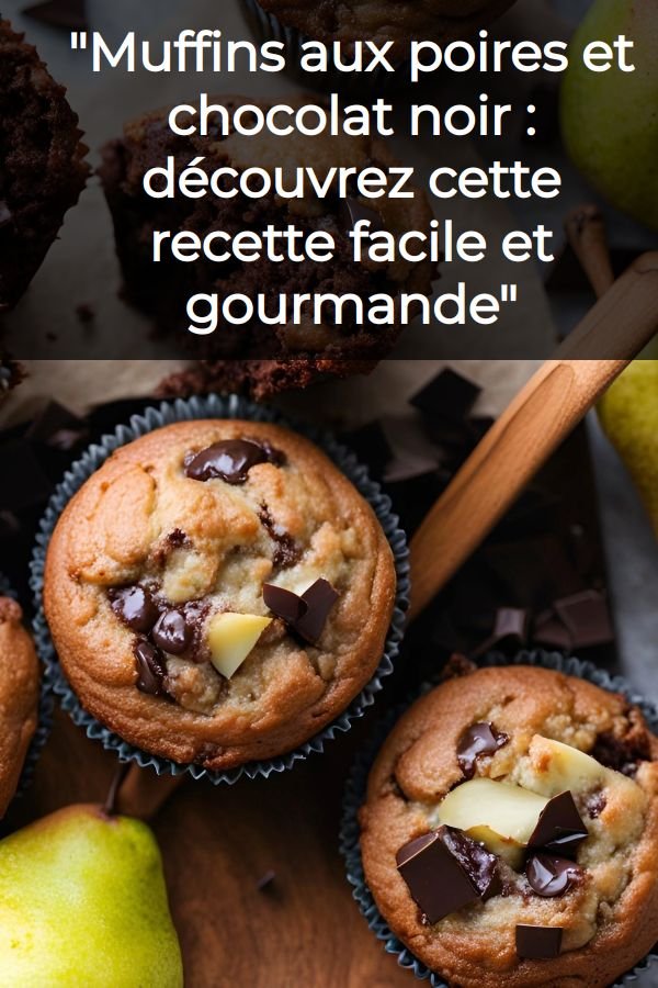 "Muffins aux poires et chocolat noir : découvrez cette recette facile et gourmande"